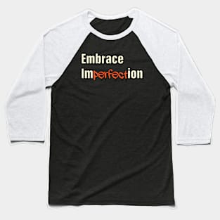 embrace imperfection Baseball T-Shirt